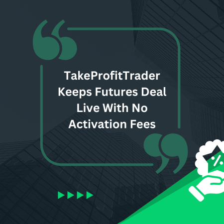 TakeProfitTrader Keeps Futures Deal Live With No Activation Fees