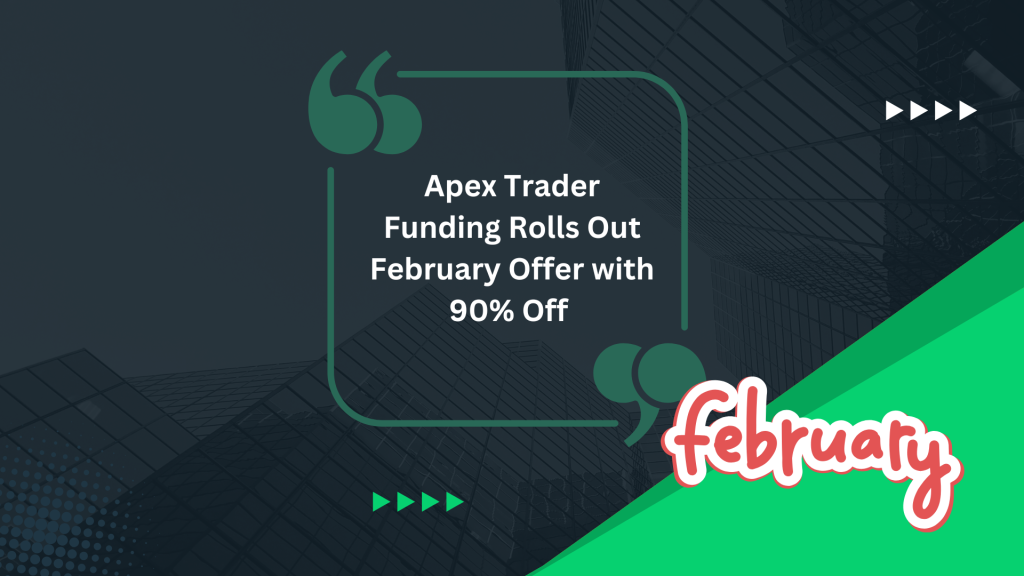 Apex Trader Funding Rolls Out February Offer with 90% Off 