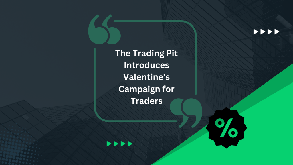 The Trading Pit Introduces Valentine’s Campaign for Traders