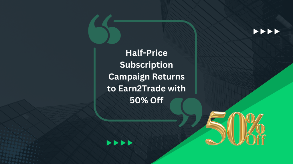 Half-Price Subscription Campaign Returns to Earn2Trade with 50% Off