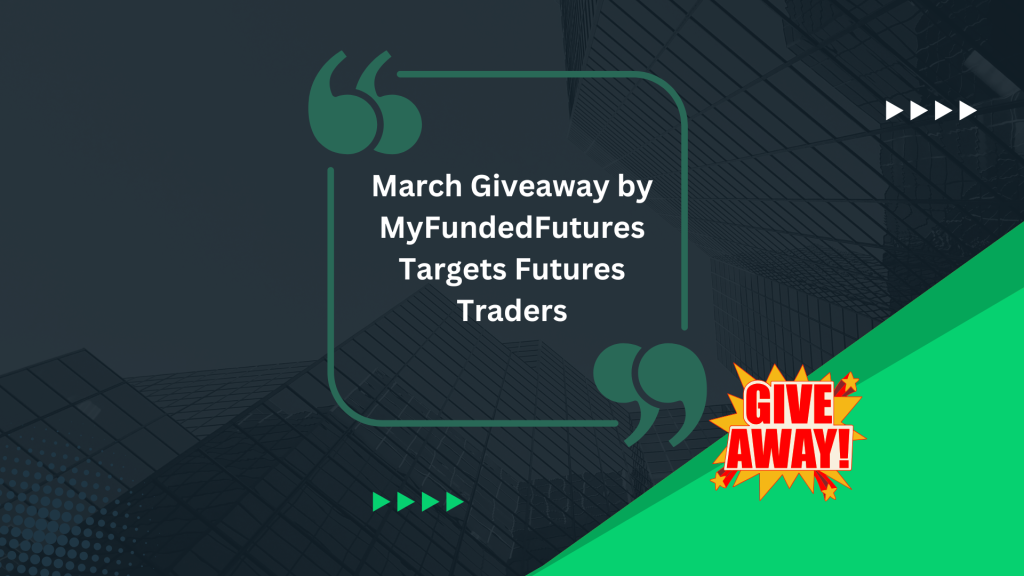 March Giveaway by MyFundedFutures Targets Futures Traders