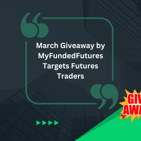 March Giveaway by MyFundedFutures Targets Futures Traders
