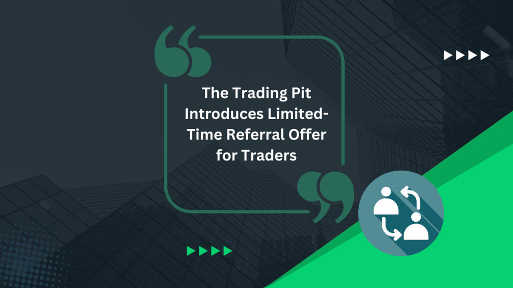 The Trading Pit Introduces Limited-Time Referral Offer for Traders