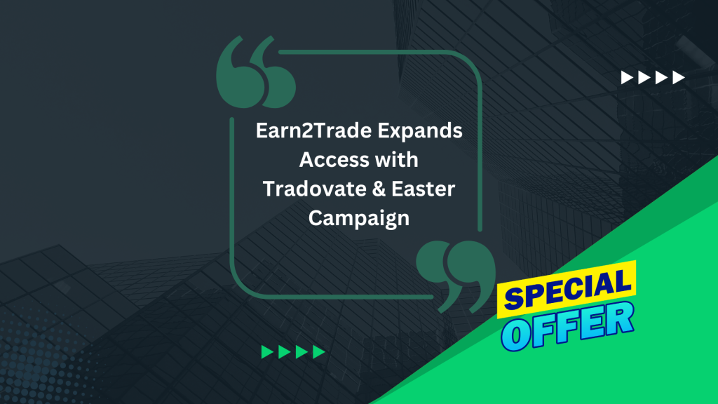 Earn2Trade Expands Access with Tradovate & Easter Campaign