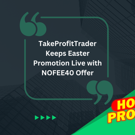 TakeProfitTrader Keeps Easter Promotion Live with NOFEE40 Offer