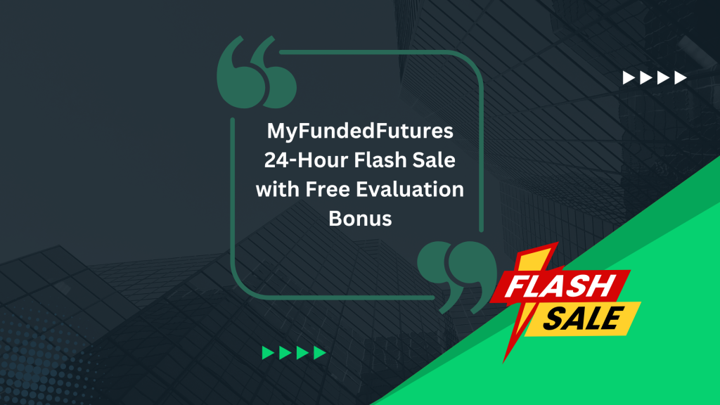 MyFundedFutures 24-Hour Flash Sale with Free Evaluation Bonus