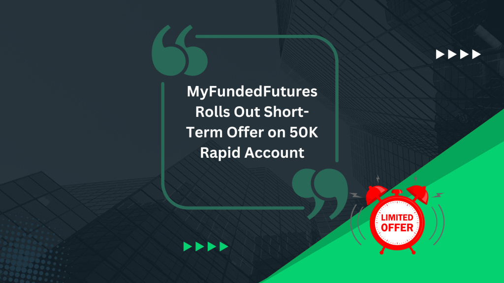 MyFundedFutures Rolls Out Short-Term Offer on 50K Rapid Account