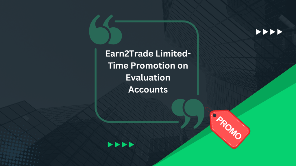 Earn2Trade Limited-Time Promotion on Evaluation Accounts