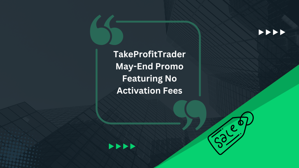 TakeProfitTrader May-End Promo Featuring No Activation Fees