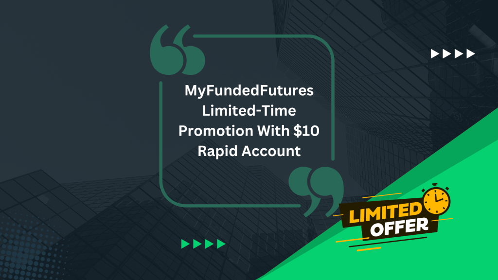 MyFundedFutures Limited-Time Promotion With $10 Rapid Account