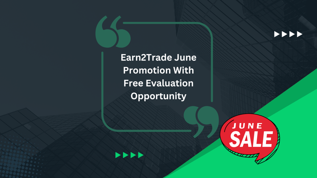 Earn2Trade June Promotion With Free Evaluation Opportunity