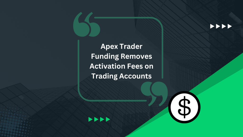 Apex Trader Funding Removes Activation Fees on Trading Accounts