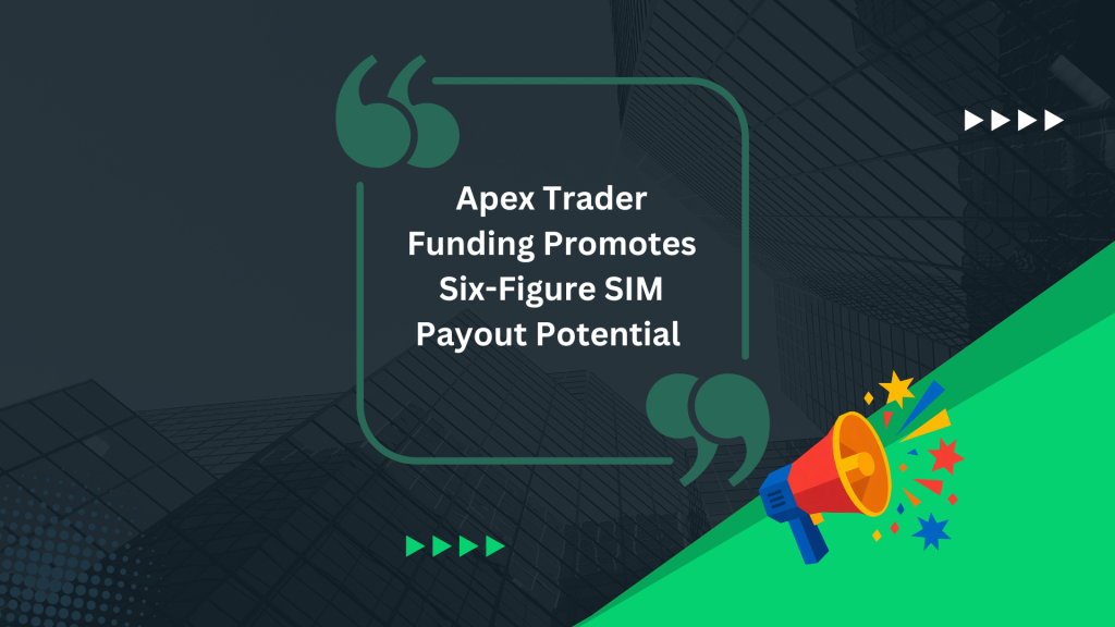 Apex Trader Funding Promotes Six-Figure SIM Payout Potential 