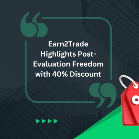 Earn2Trade Highlights Post-Evaluation Freedom with 40% Discount