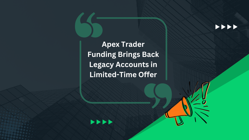 Apex Trader Funding Brings Back Legacy Accounts in Limited-Time Offer