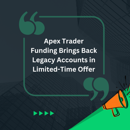 Apex Trader Funding Brings Back Legacy Accounts in Limited-Time Offer