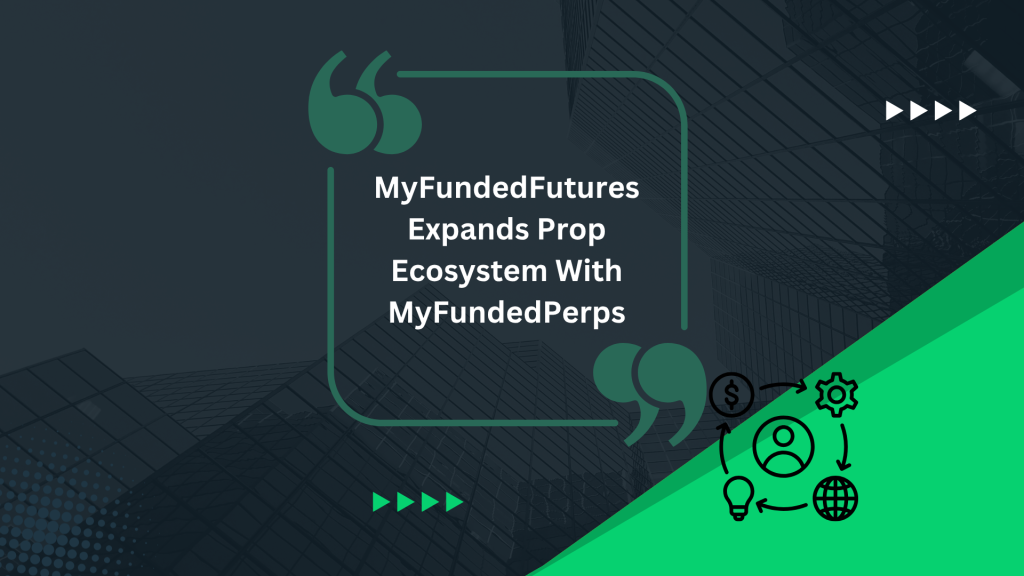 MyFundedFutures Expands Prop Trading Ecosystem With MyFundedPerps