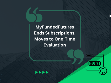 MyFundedFutures Ends Subscriptions, Moves to One-Time Evaluation